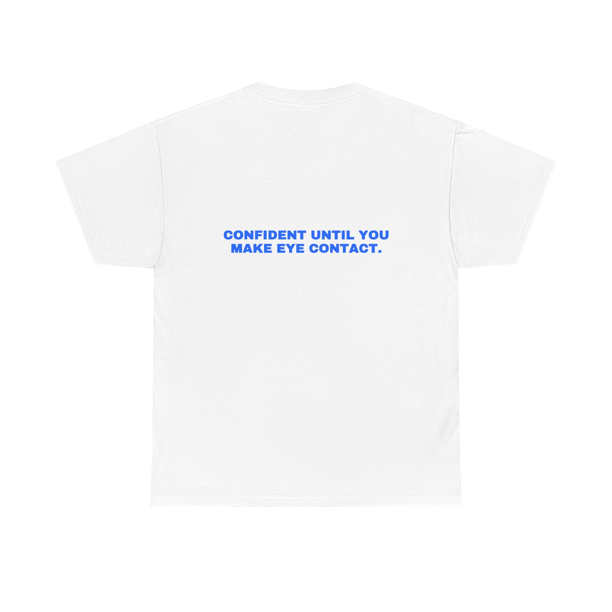 Confident until you make eye contact. Statement Tee - Soft Classic Cotton, Funny Flirty Dating Gift | Seen Zoned