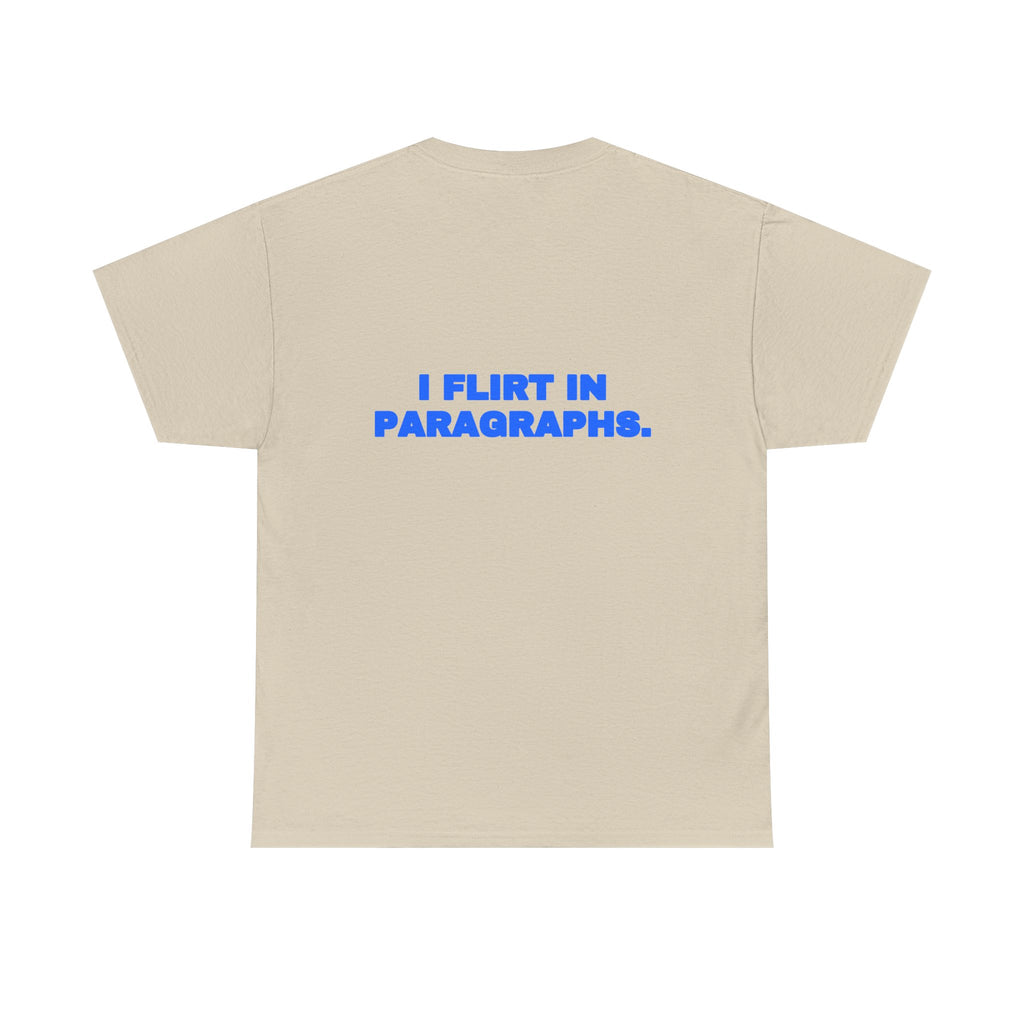 I flirt in paragraphs. Tee
