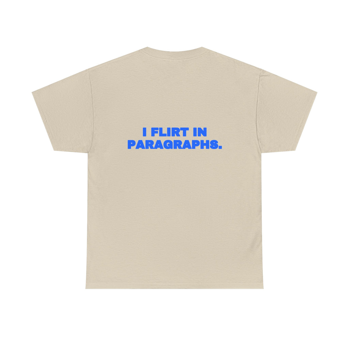 I flirt in paragraphs. Tee
