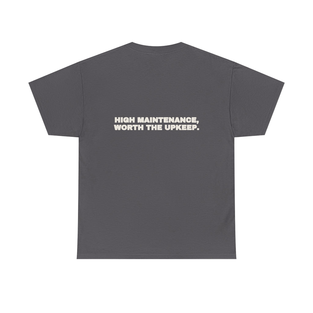 High maintenance, worth the upkeep. Tee