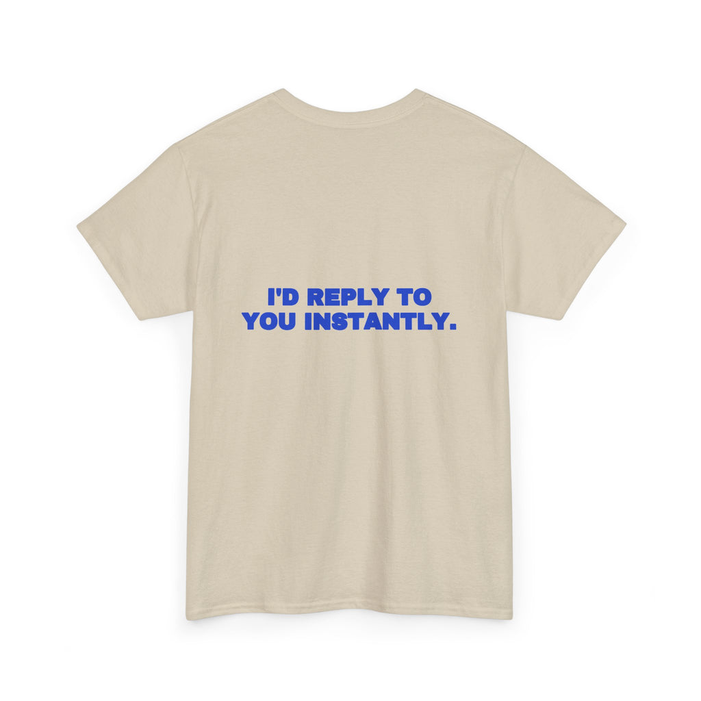I'd reply to you instantly. Tee · Cobalt