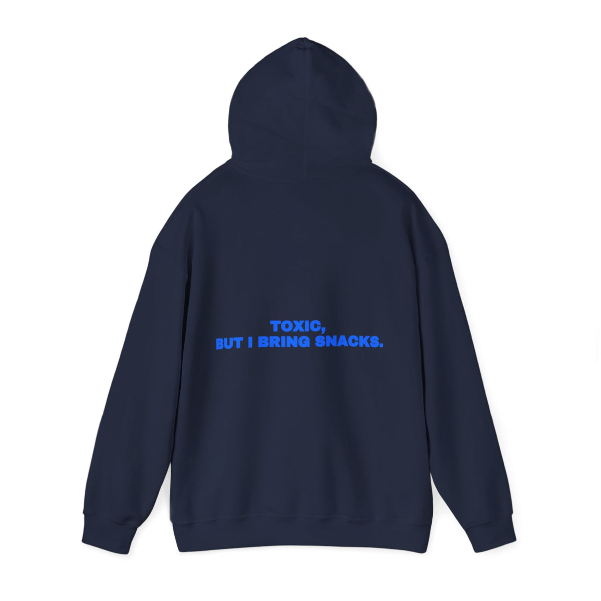 Toxic, but I bring snacks. Hoodie