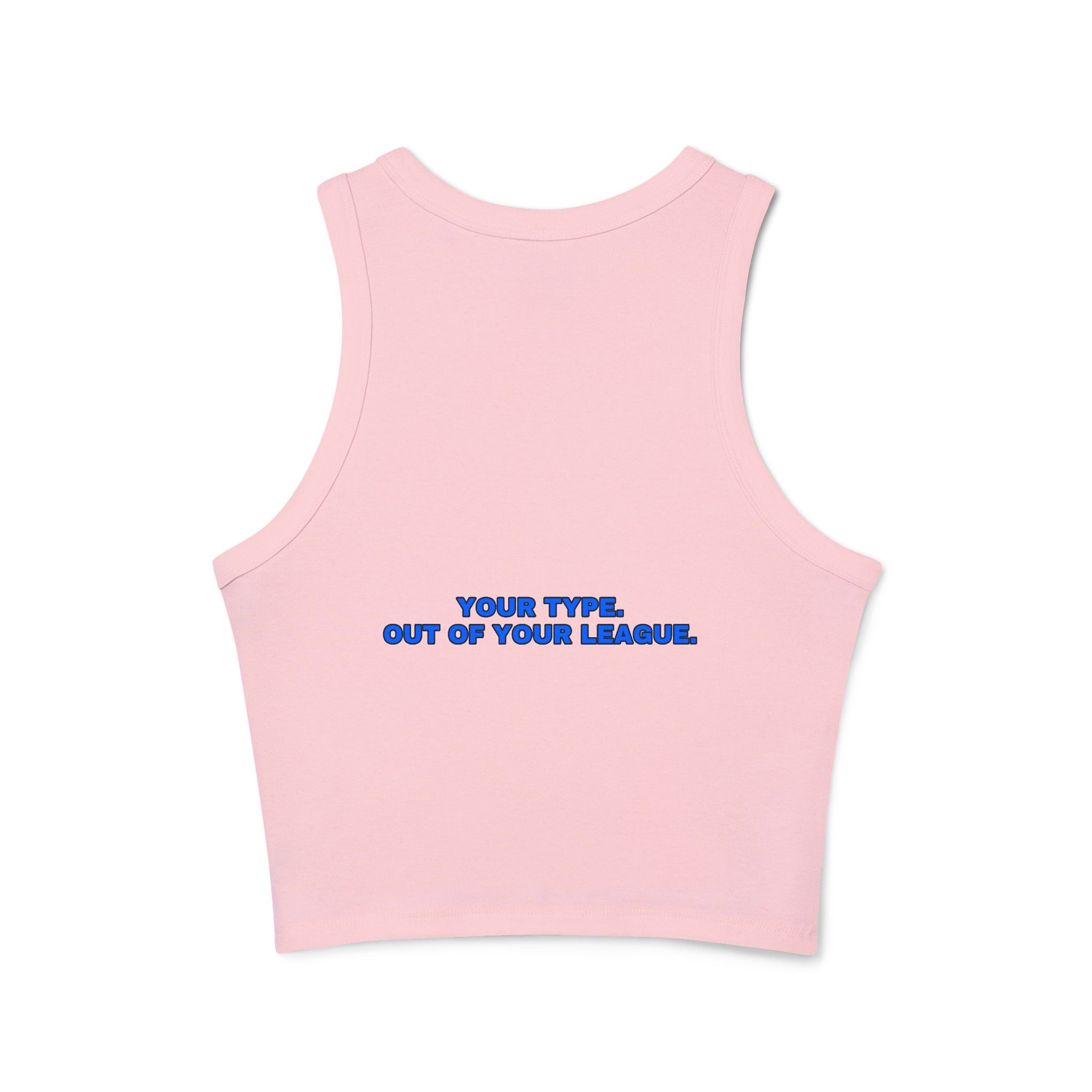 Your type. Out of your league. Statement Ribbed Crop Tank - Funny Flirty Dating Gift for Her | Seen Zoned