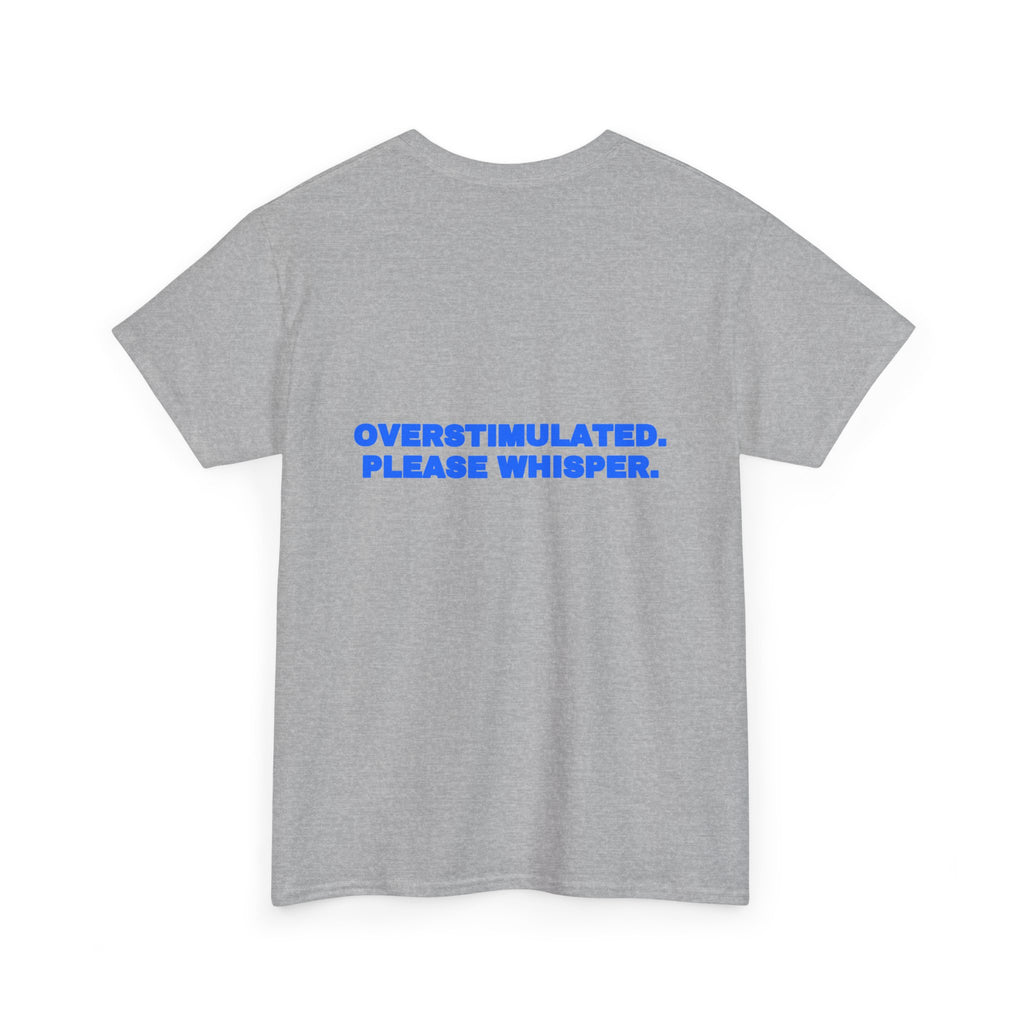 Overstimulated. Please whisper. Tee