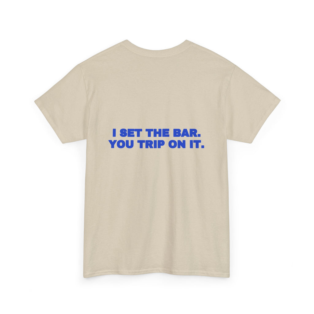 I set the bar. You trip on it. Tee · Cobalt