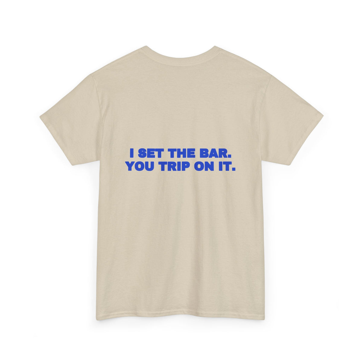 I set the bar. You trip on it. Tee · Cobalt