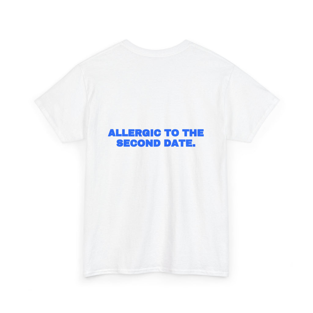 Allergic to the second date. Tee
