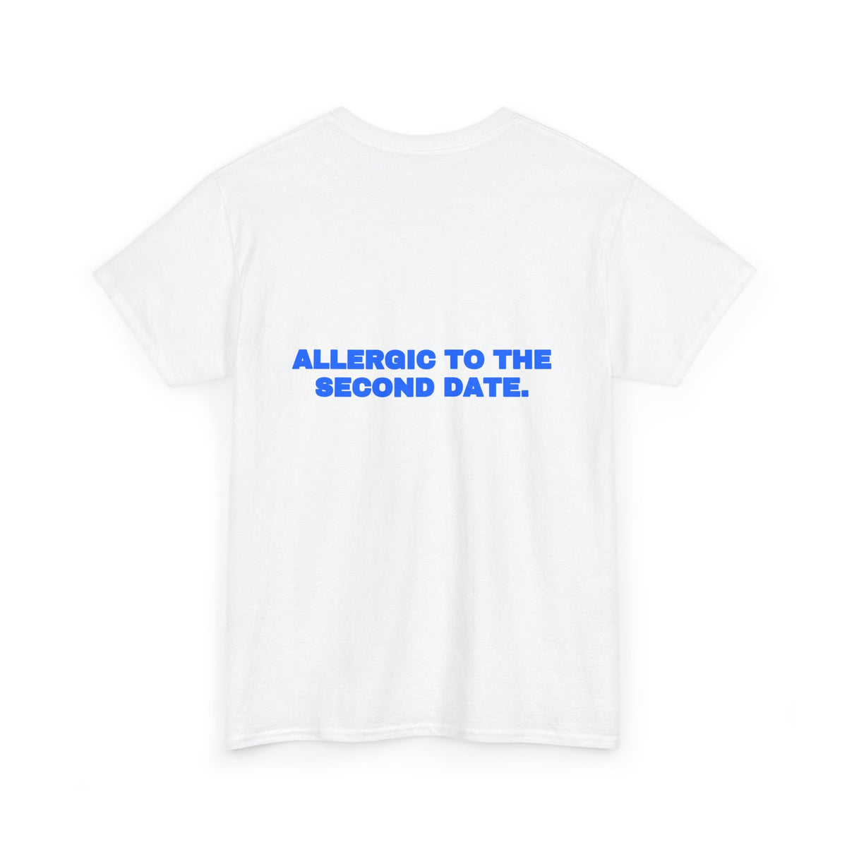 Allergic to the second date. Tee