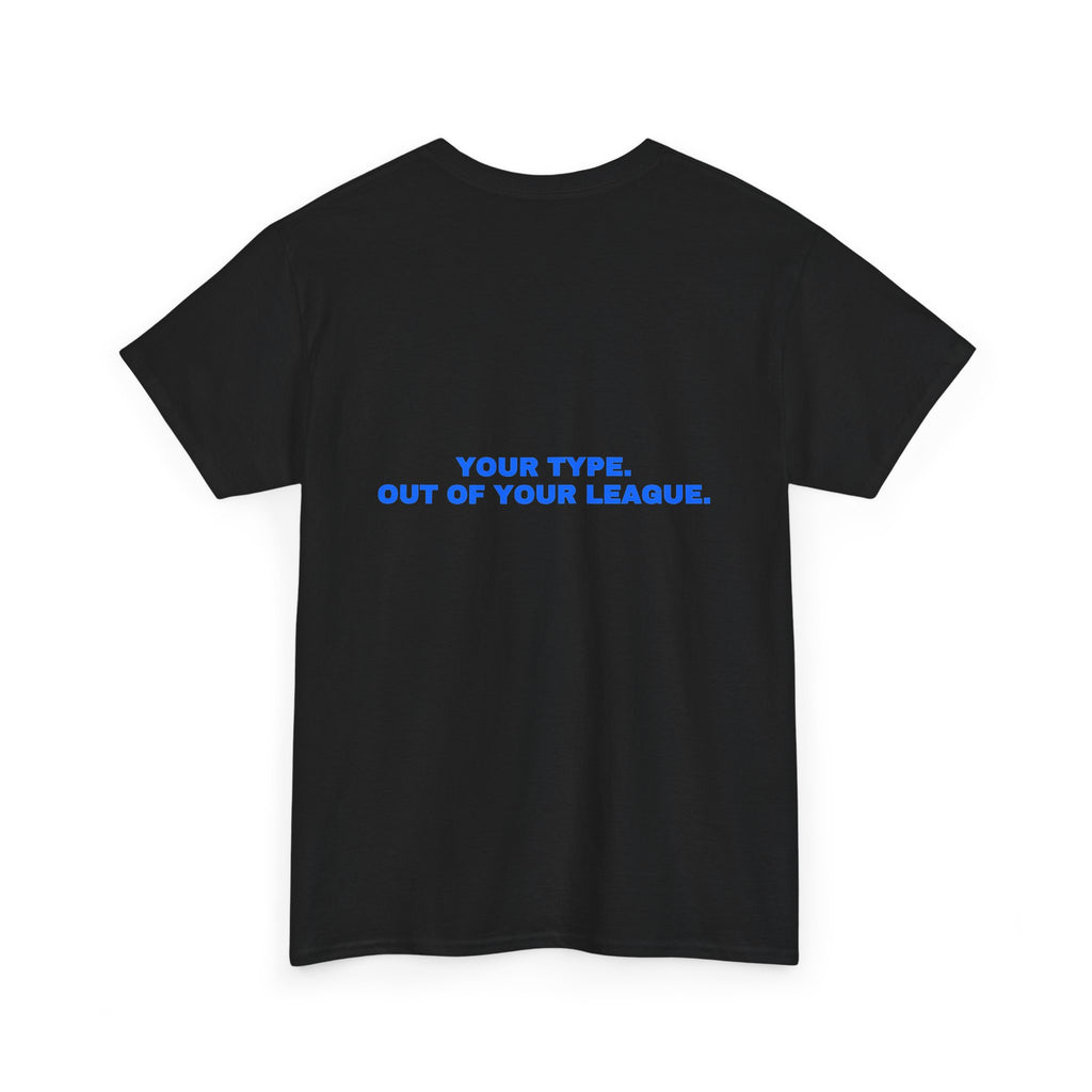 Your type. Out of your league. Royal print (dark)