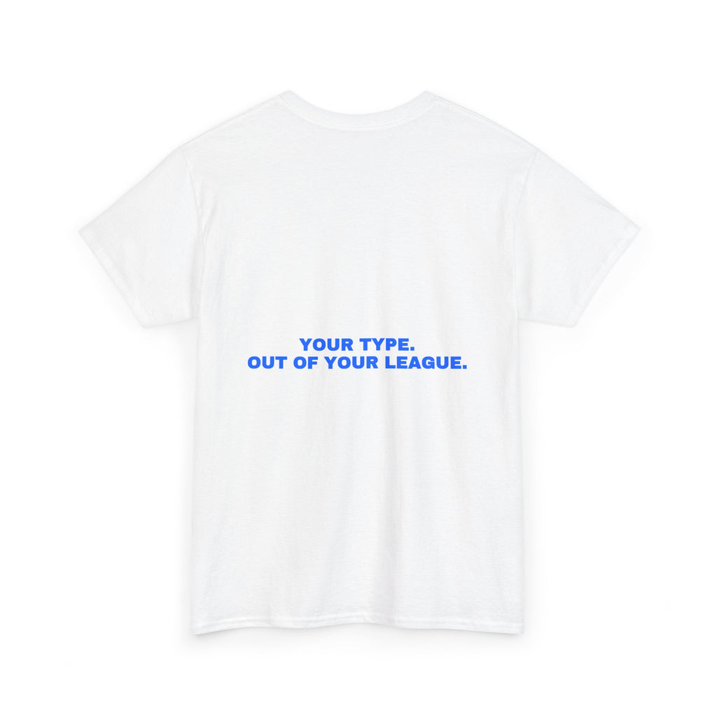 Your type. Out of your league. Statement Tee - Soft Classic Cotton, Funny Dry Humor Gift | Seen Zoned
