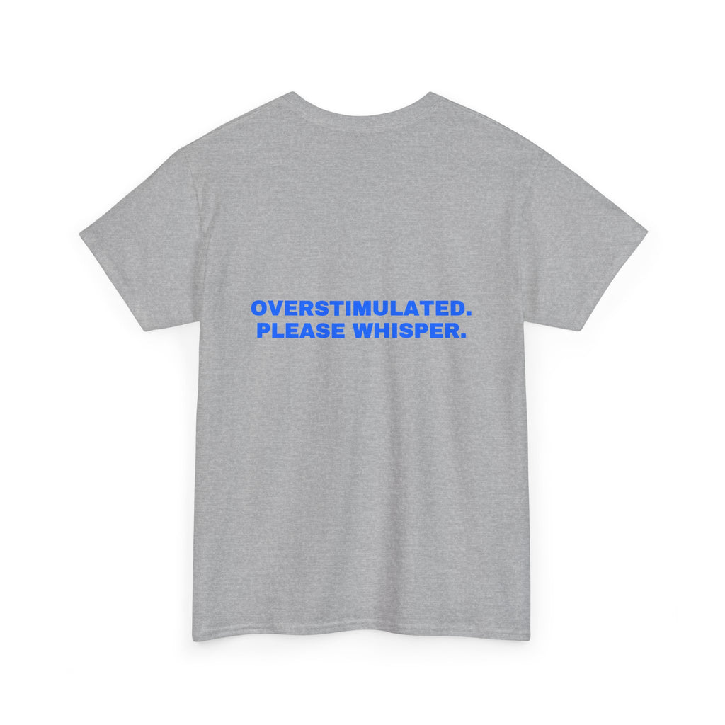 Overstimulated. Please whisper. Statement Tee - Soft Classic Cotton, Funny Dry Humor Gift | Seen Zoned