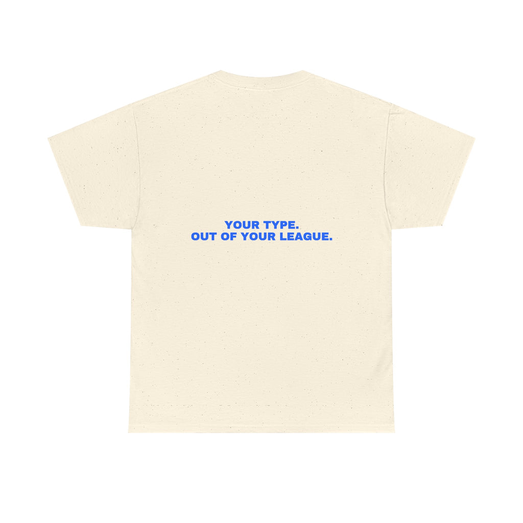 Your type. Out of your league. Statement Tee - Soft Classic Cotton, Funny Dry Humor Gift | Seen Zoned