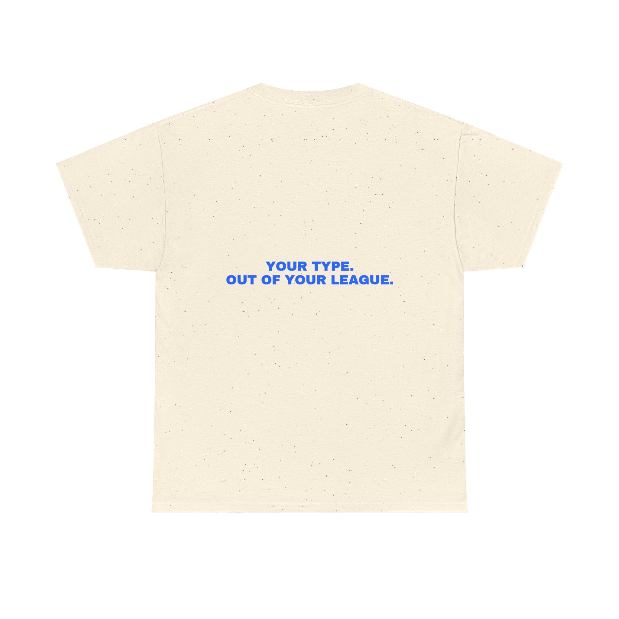 Your type. Out of your league. Statement Tee - Soft Classic Cotton, Funny Dry Humor Gift | Seen Zoned