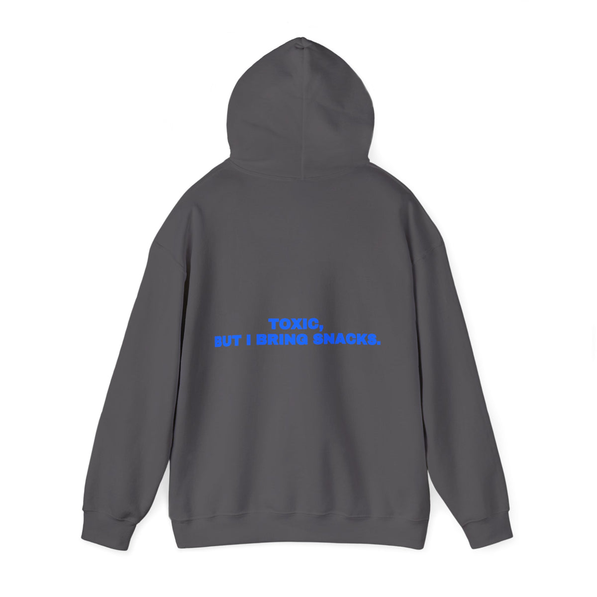 Toxic, but I bring snacks. Hoodie