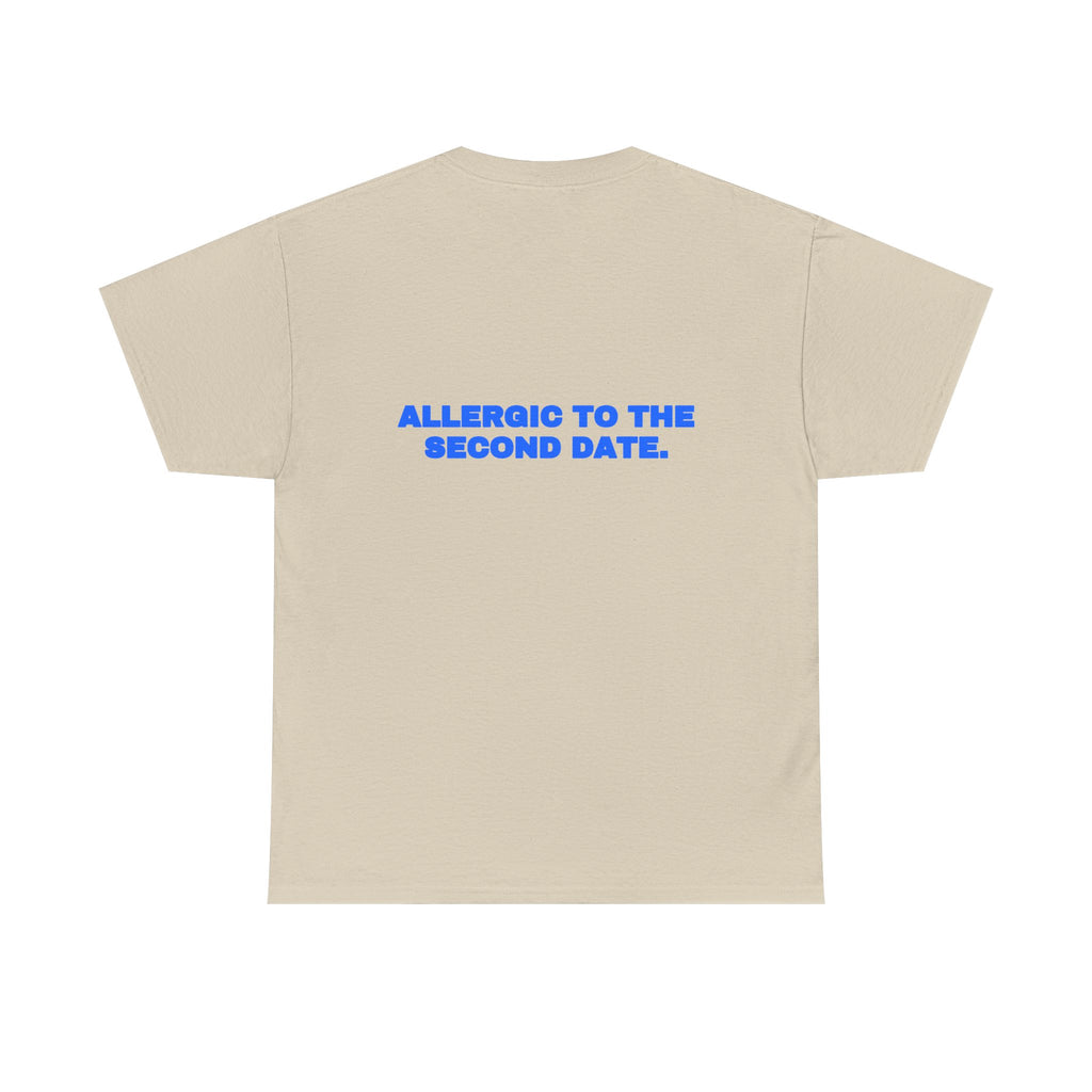Allergic to the second date. Tee