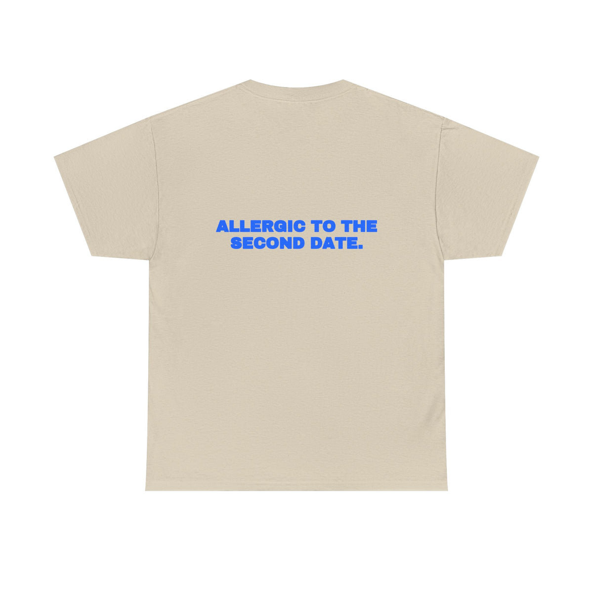 Allergic to the second date. Tee
