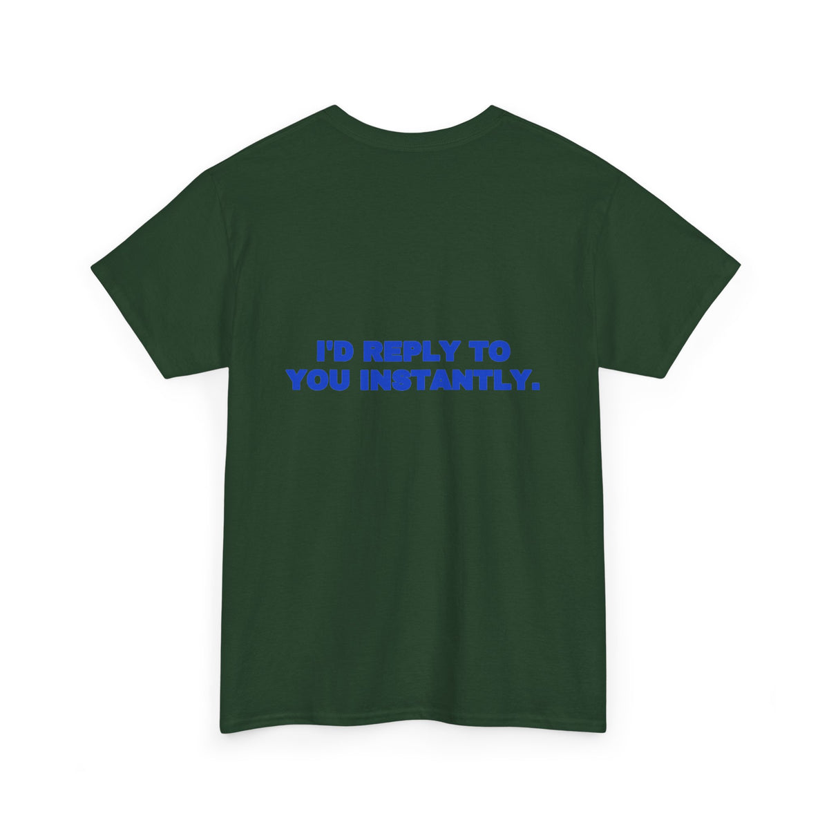 I'd reply to you instantly. Tee · Cobalt (dark)