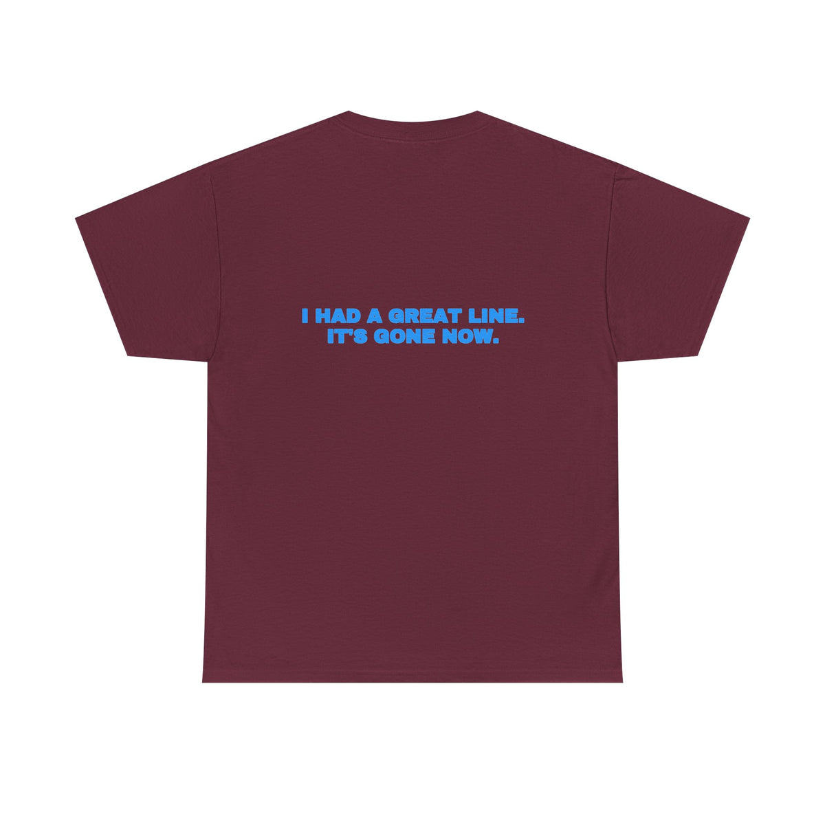 I had a great line. It's gone now. Tee · Sky (dark)