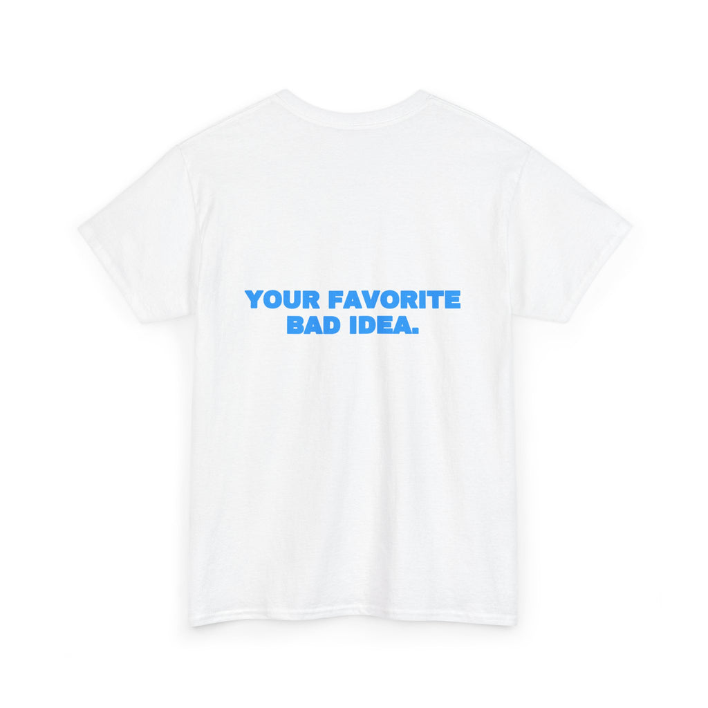 Your favorite bad idea. Tee · Sky