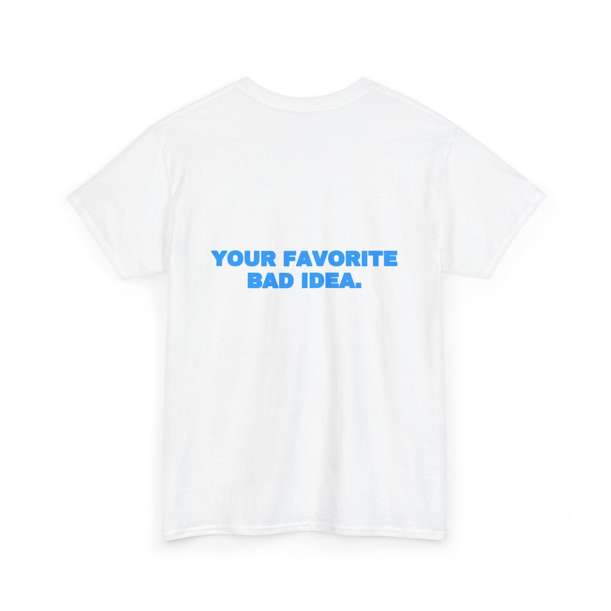 Your favorite bad idea. Tee · Sky