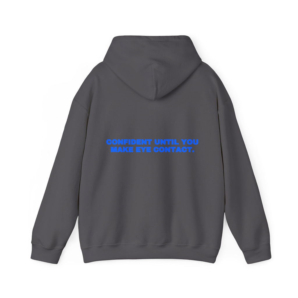 Confident until you make eye contact. Hoodie