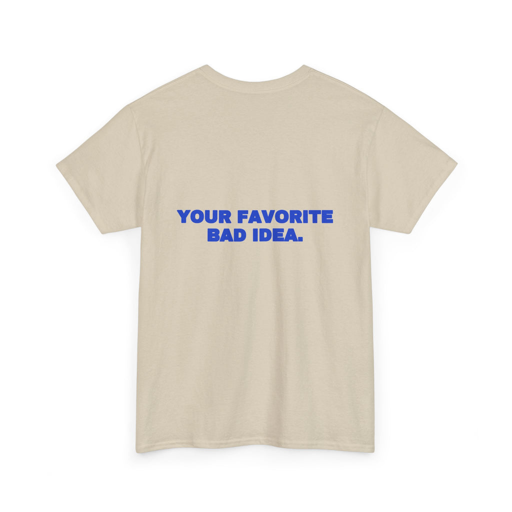 Your favorite bad idea. Tee · Cobalt