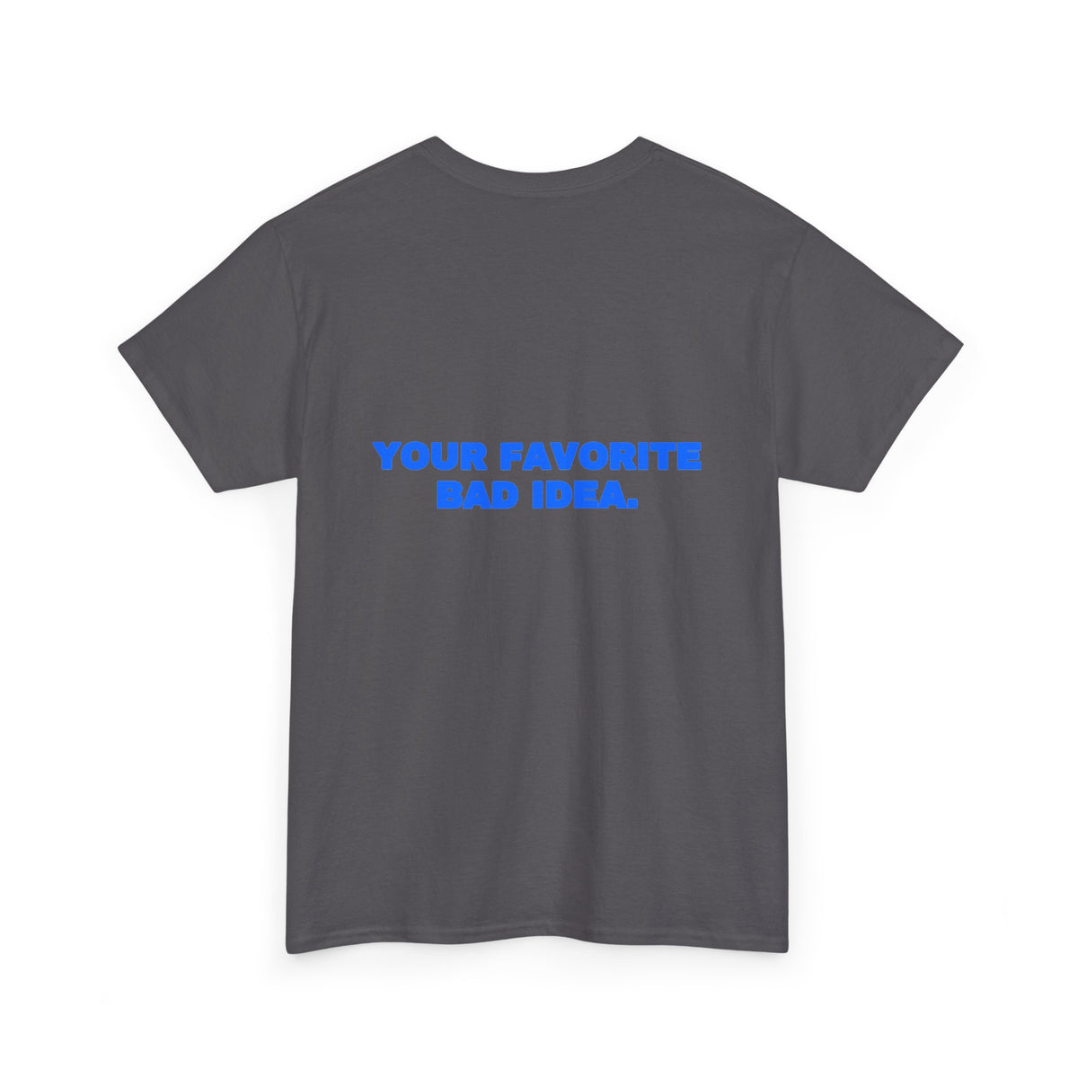 Your favorite bad idea. Tee · Royal (dark)
