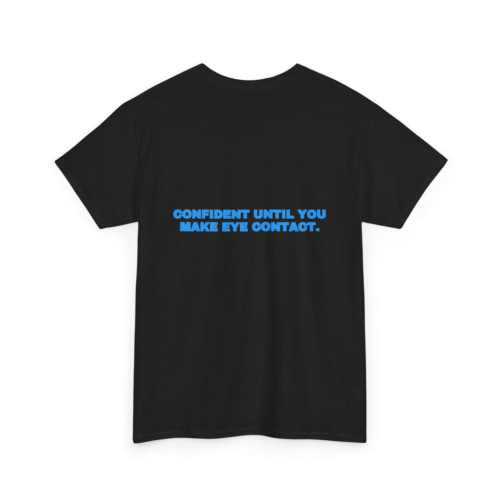 Confident until you make eye contact. Tee · Sky (dark)