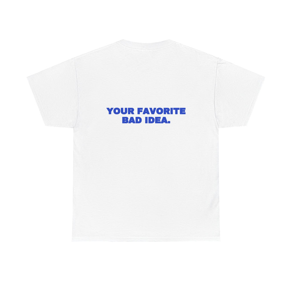 Your favorite bad idea. Tee · Cobalt