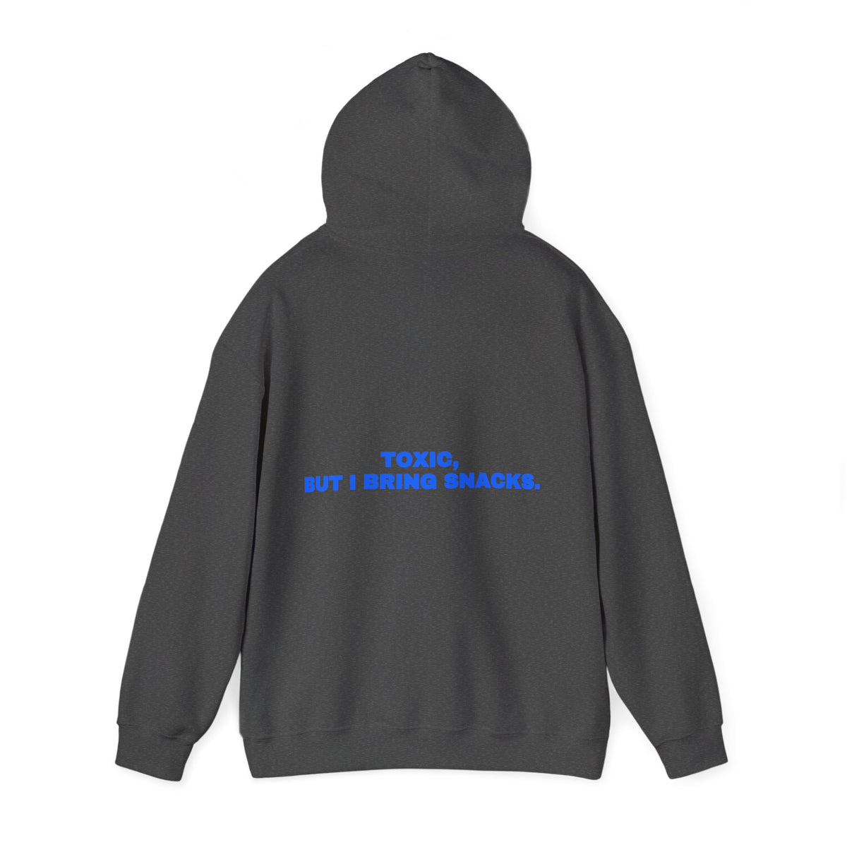 Toxic, but I bring snacks. Hoodie