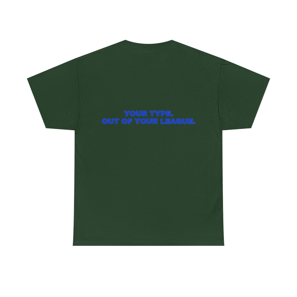 Your type. Out of your league. Tee · Cobalt (dark)