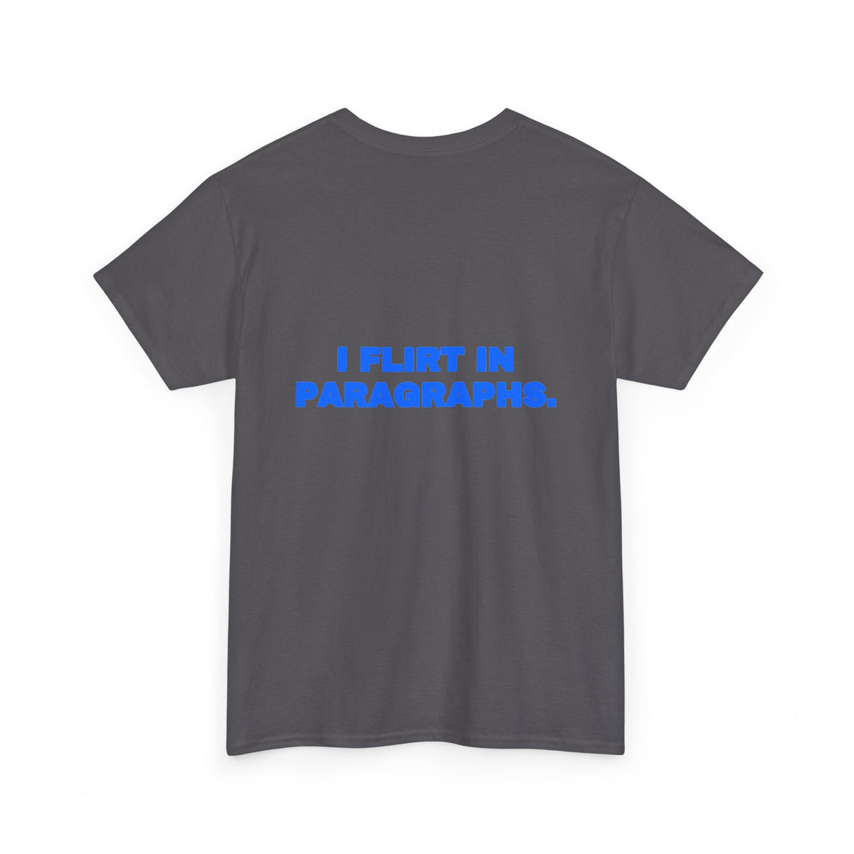 I flirt in paragraphs. Tee