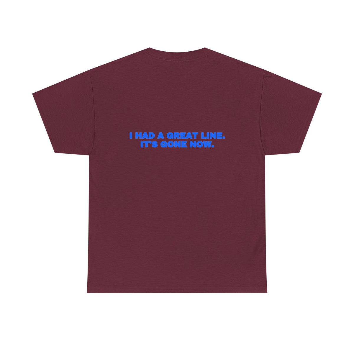 I had a great line. It's gone now. Tee · Royal (dark)