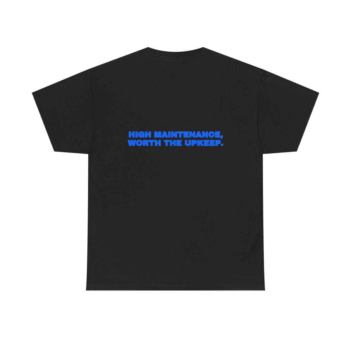 High maintenance, worth the upkeep. Tee · Royal (dark)