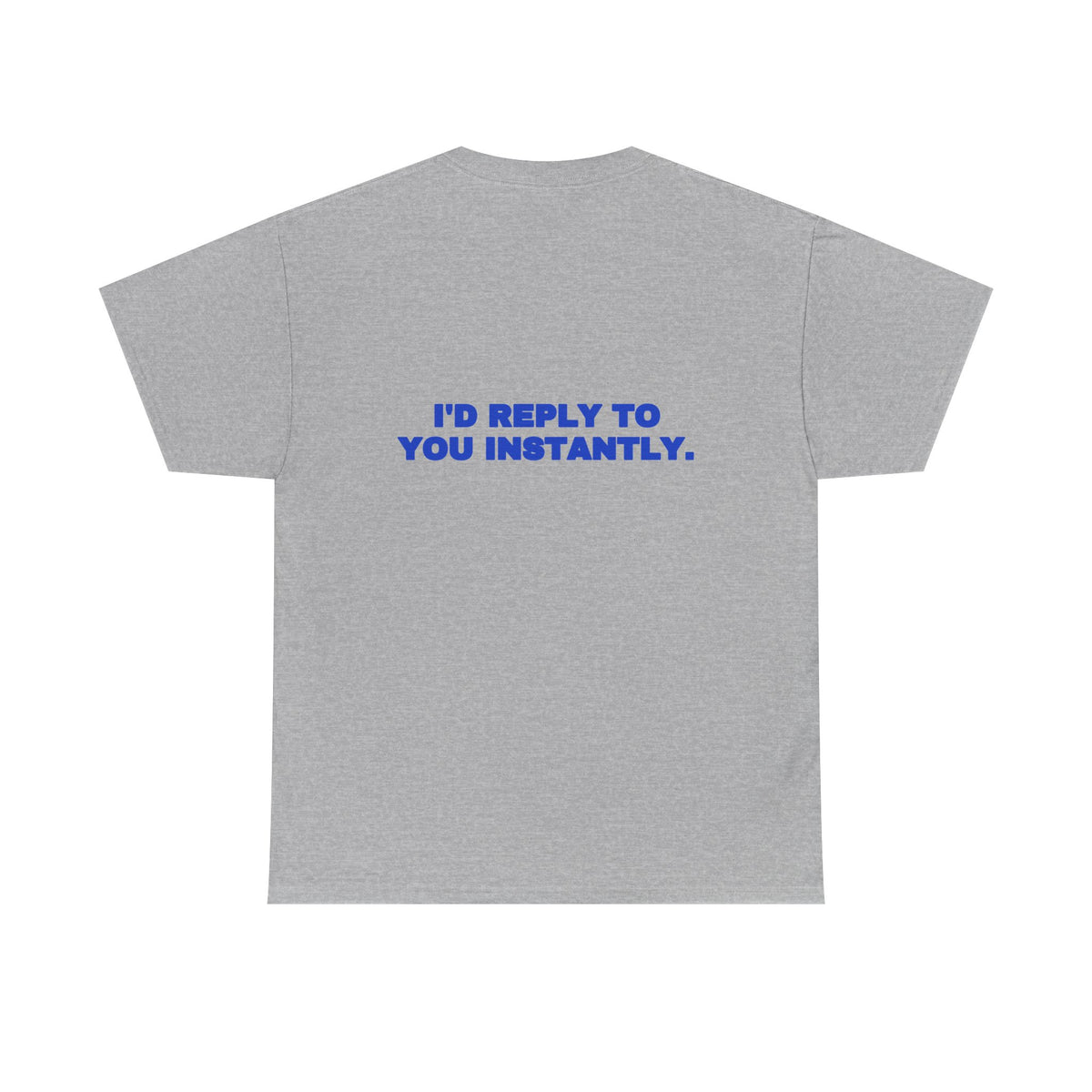 I'd reply to you instantly. Tee · Cobalt