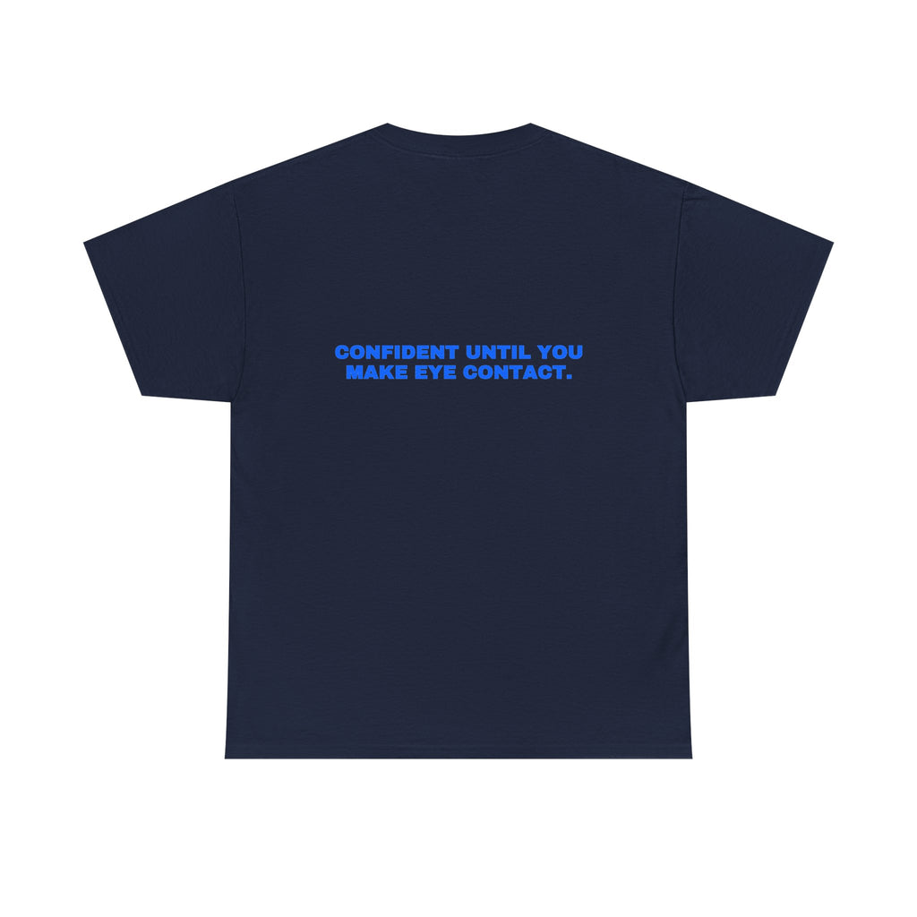 Confident until you make eye contact. Statement Tee - Soft Classic Cotton, Funny Flirty Dating Gift | Seen Zoned