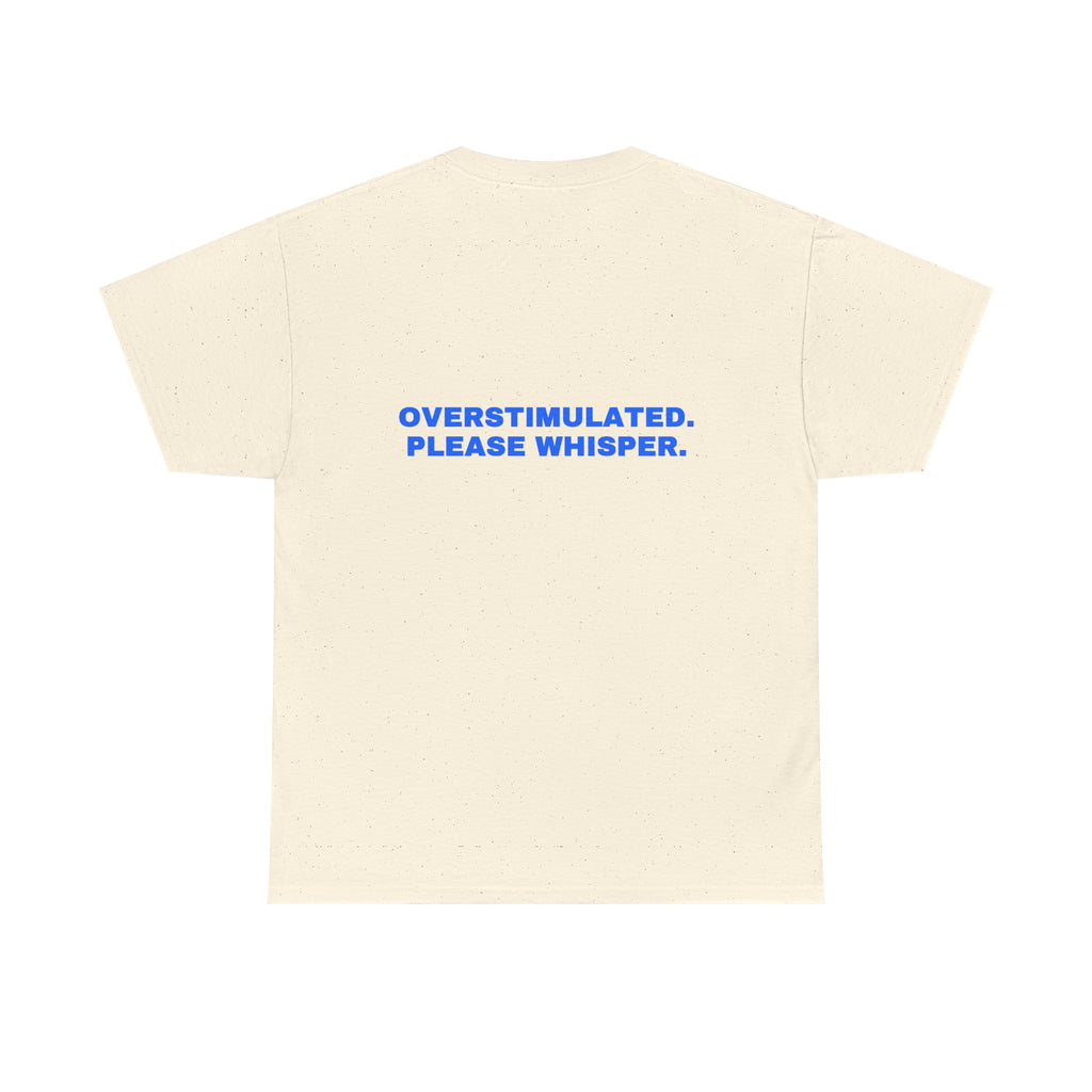 Overstimulated. Please whisper. Statement Tee - Soft Classic Cotton, Funny Dry Humor Gift | Seen Zoned