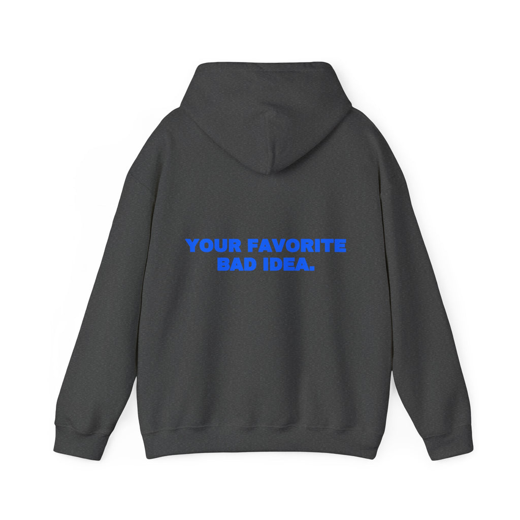 Your favorite bad idea. Hoodie