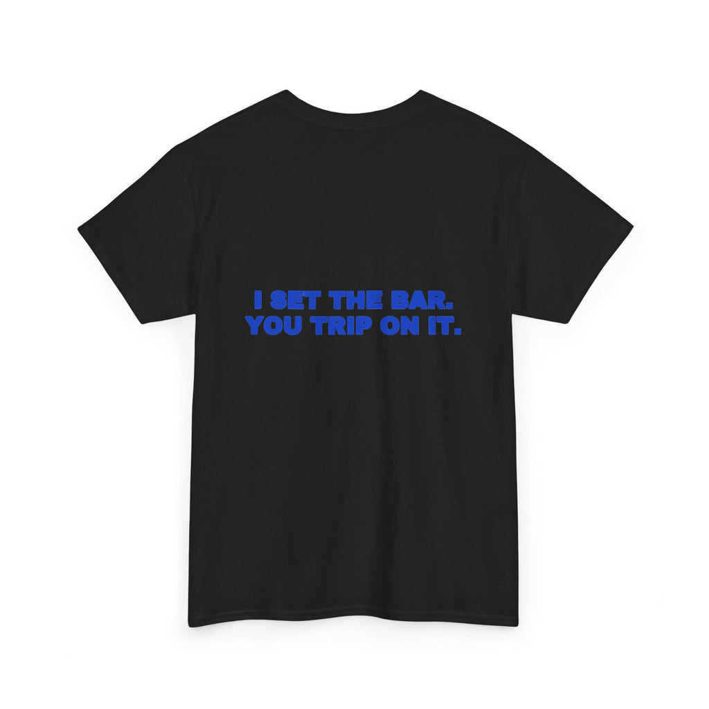 I set the bar. You trip on it. Tee · Cobalt (dark)