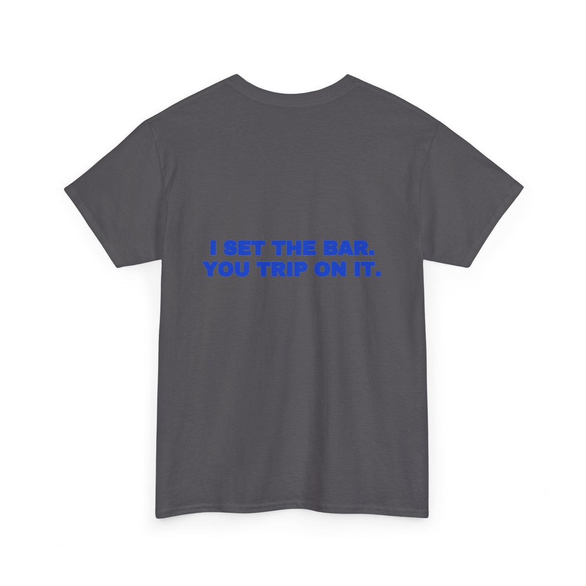 I set the bar. You trip on it. Tee · Cobalt (dark)