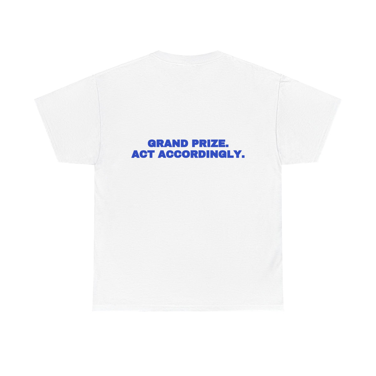 Grand prize. Act accordingly. Tee · Cobalt