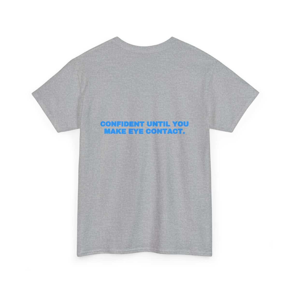 Confident until you make eye contact. Tee · Sky