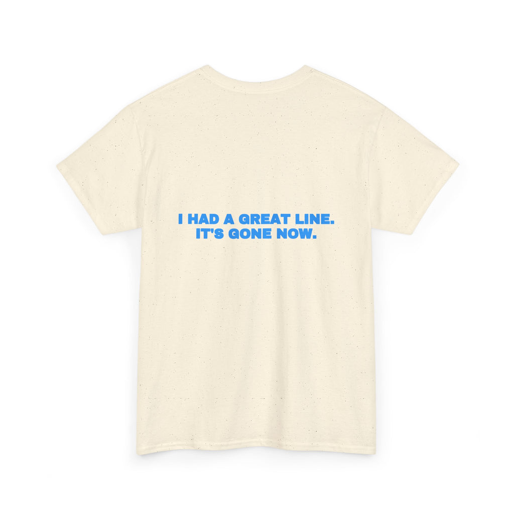 I had a great line. It's gone now. Tee · Sky