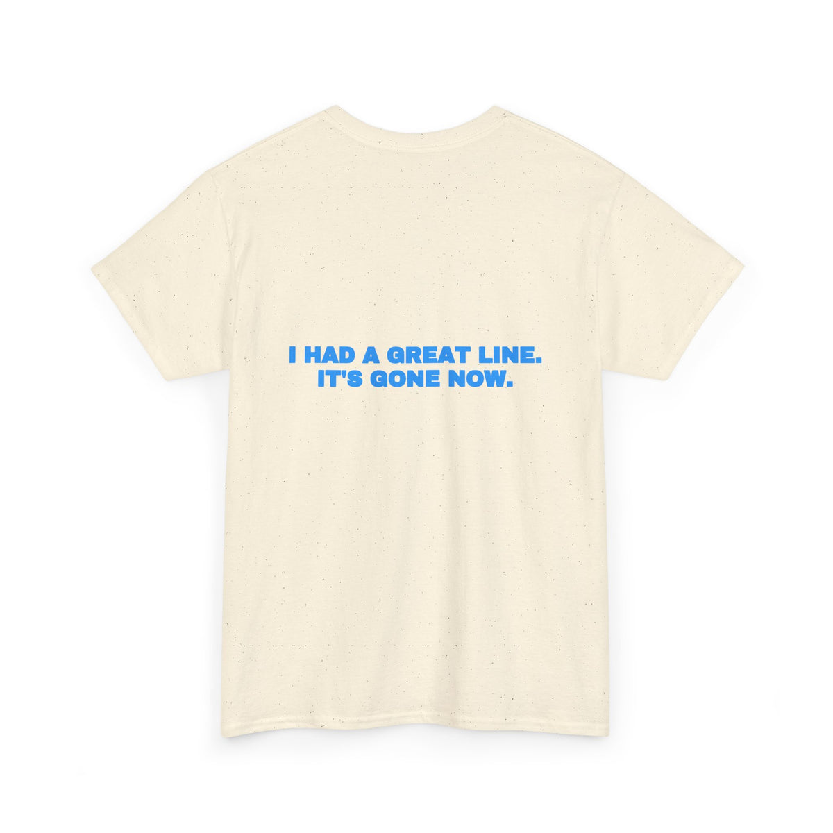 I had a great line. It's gone now. Tee · Sky