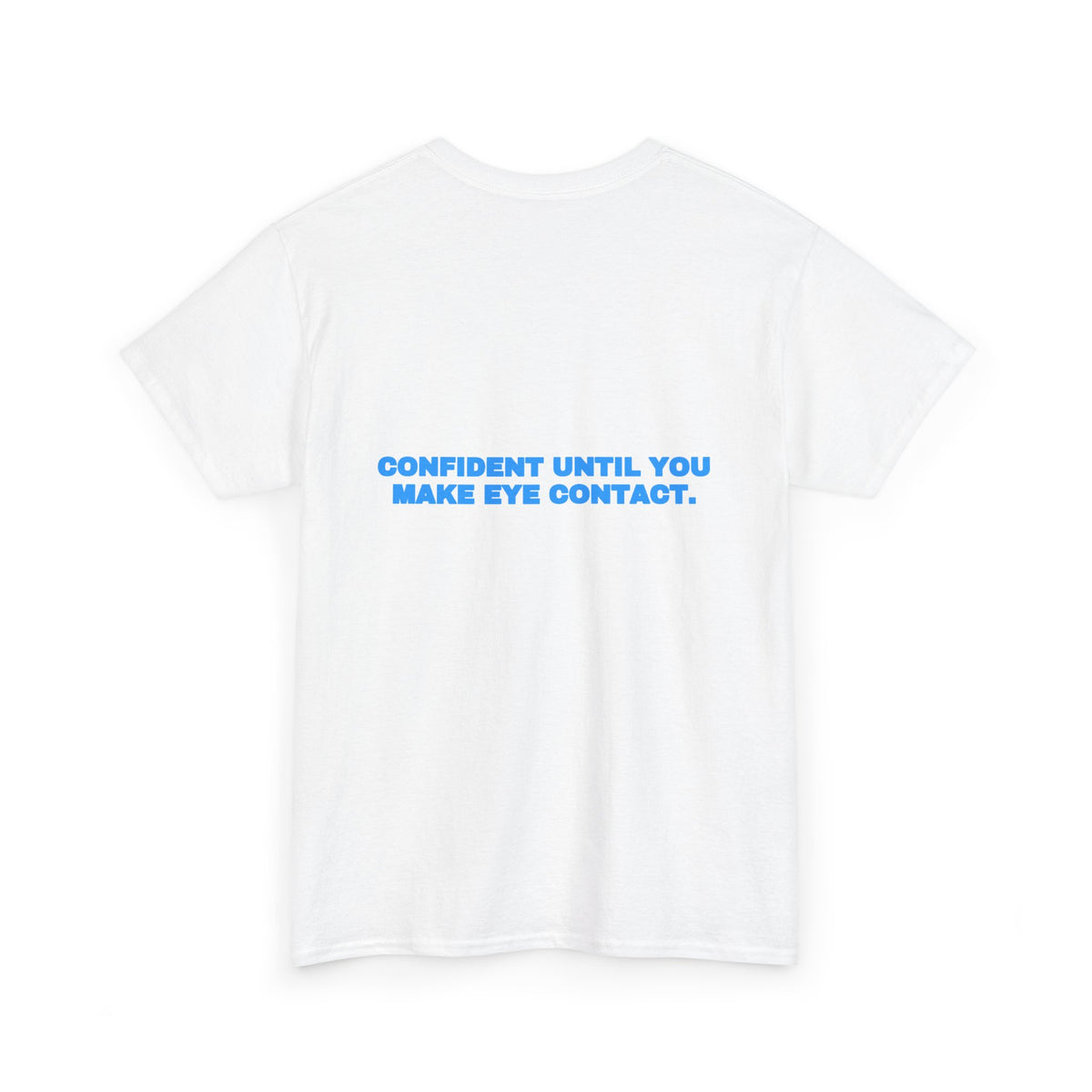 Confident until you make eye contact. Tee · Sky