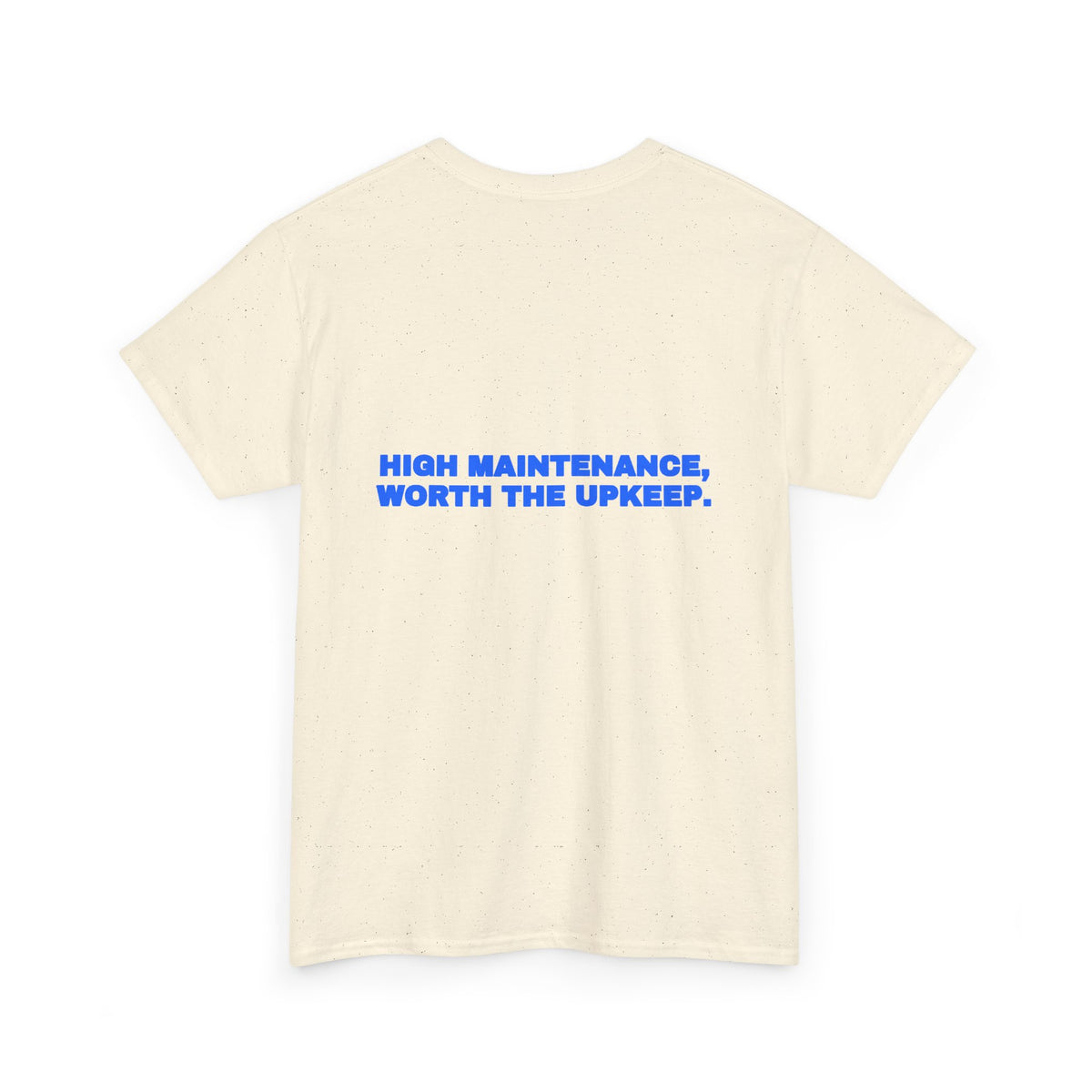 High maintenance, worth the upkeep. Tee