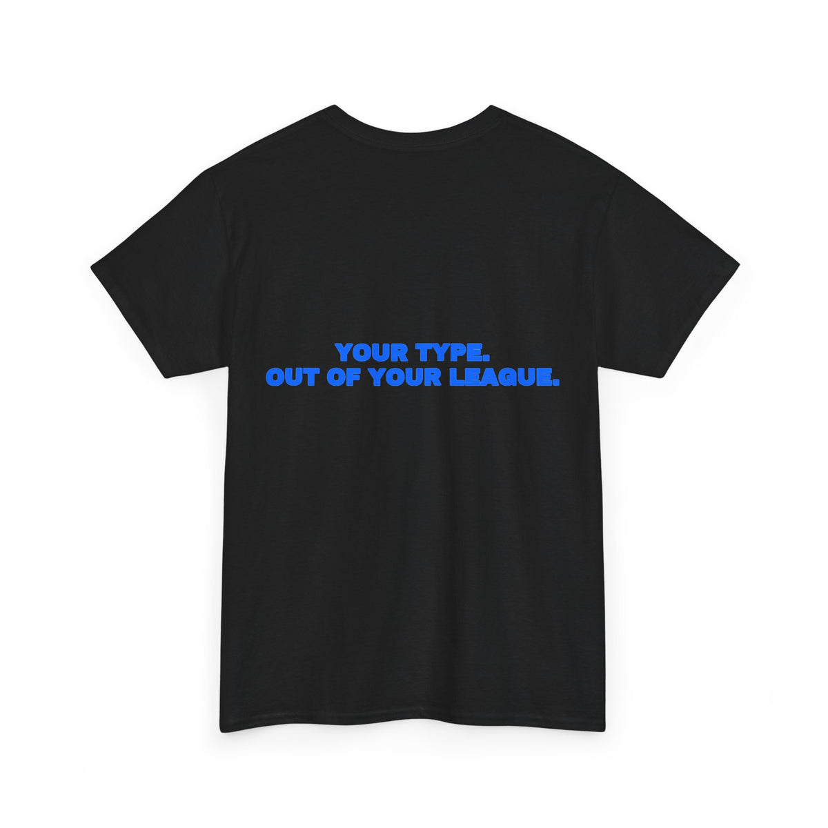 Your type. Out of your league. Tee · Royal (dark)