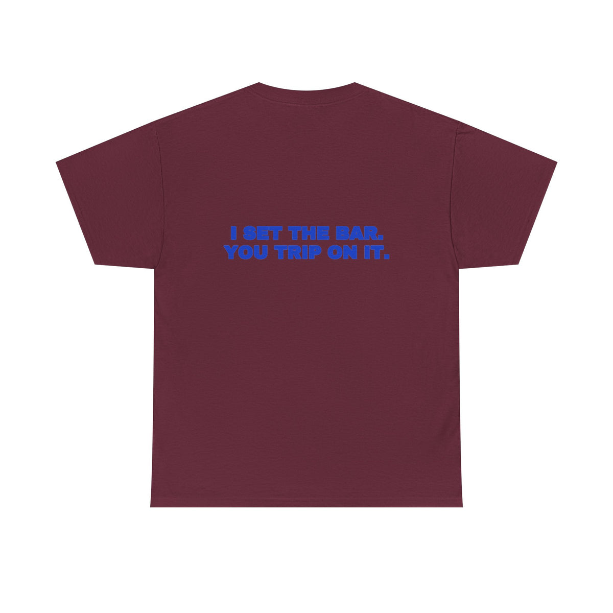 I set the bar. You trip on it. Tee · Cobalt (dark)