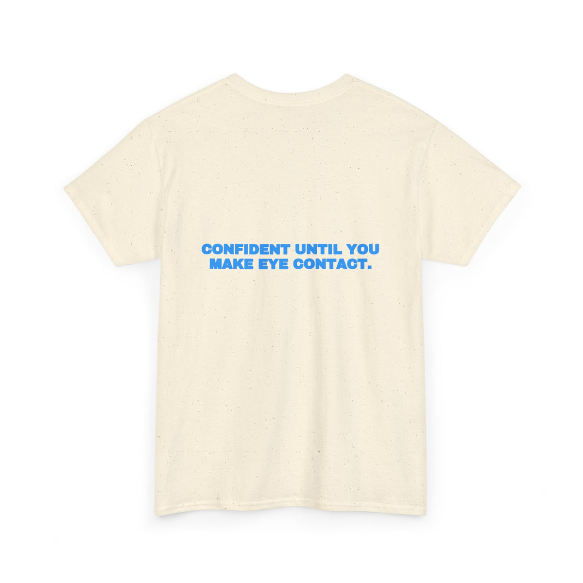 Confident until you make eye contact. Tee · Sky