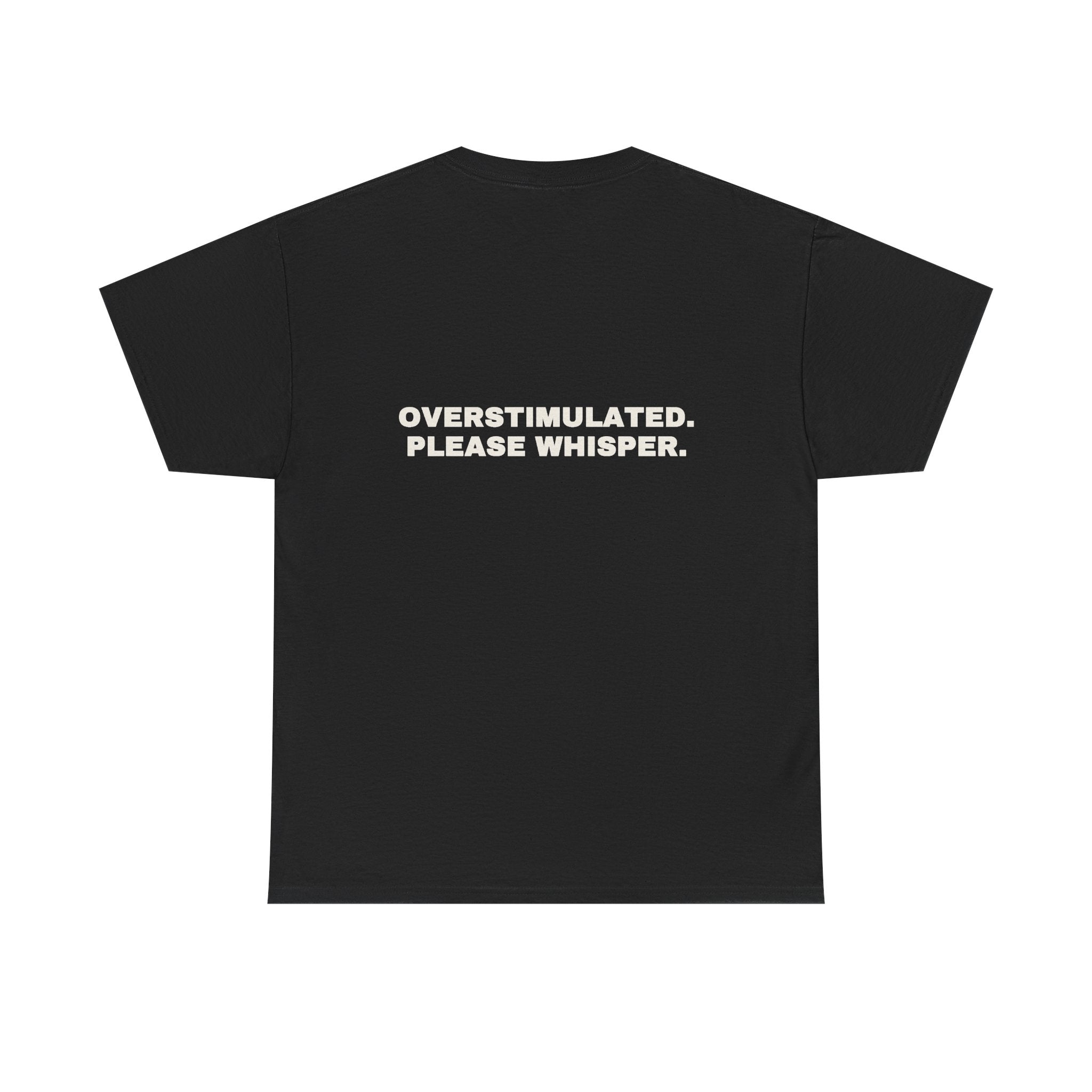 Overstimulated. Please whisper. Statement Tee - Soft Classic Cotton, Funny Dry Humor Gift | Seen Zoned